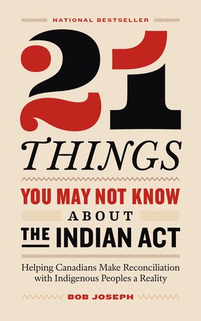 21 Things You May Not Know About the Indian Act ranked among the 10 bestselling Canadian books of 2019 and 2020. PHOTO COURTESY BOB JOSEPH