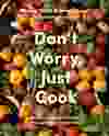 Don't Worry, Just Cook by Bonnie Stern and Anna Rupert