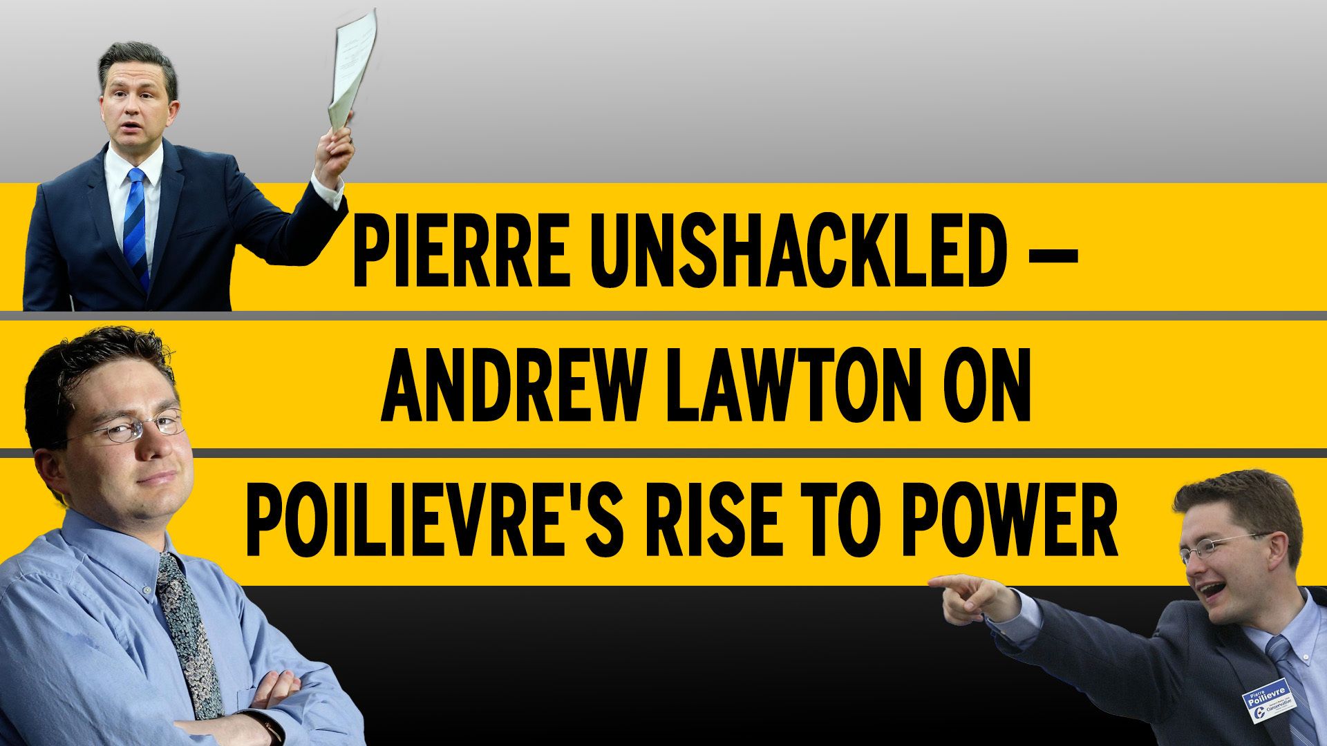 NextImg:WATCH: Pierre unshackled — Andrew Lawton on Poilievre's rise to power