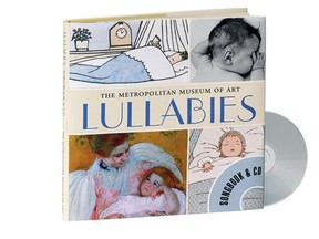 The Metropolitan Museum of Art’s Lullabies includes a CD and a songbook of lullabies, each matched to art.