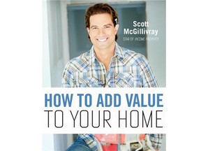 How to Add Value to Your Home, by Scott McGillivray, will be in stores this month.