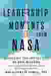 Book cover of Leadership Moments from NASA. By Dr. Dave Williams and Elizabeth Howell.