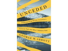 Cover of the book Unceded: Understanding British Columbia's Colonial Past and Why It Matters Now by George Abbott.