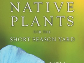 Native Plants for the Short Season Yard by Lyndon Penner.