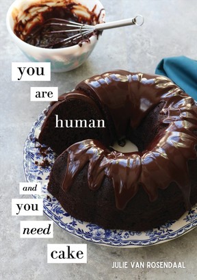 You are Human and You Need Cake by Julie Van Rosendaal.