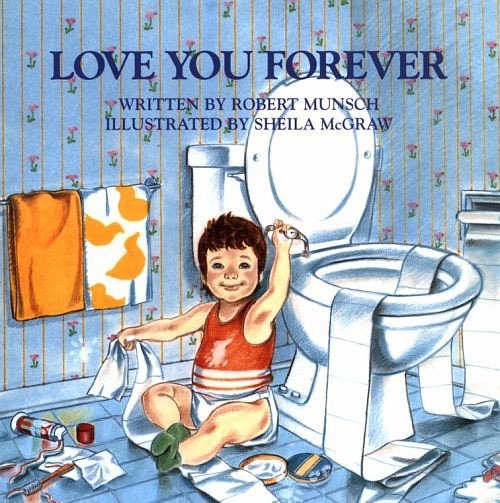 Love you Forever, written by Robert Munsch and illustrated by Sheila McGraw.