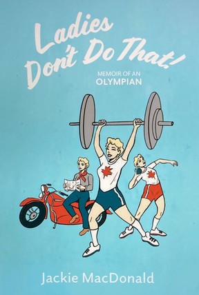 The cover of “Ladies Don’t Do That: Memoir of an Olympian” by Jackie MacDonald.