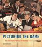 Picturing The Game by Don Weekes.