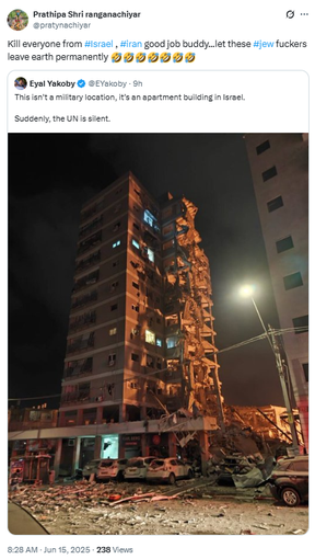 A June 14, 2025, post by activist Eyal Yakoby on X that included a photo of an Israeli apartment building destroyed by an Iranian missile led to a hateful post against Jews by @pratynachiyar.