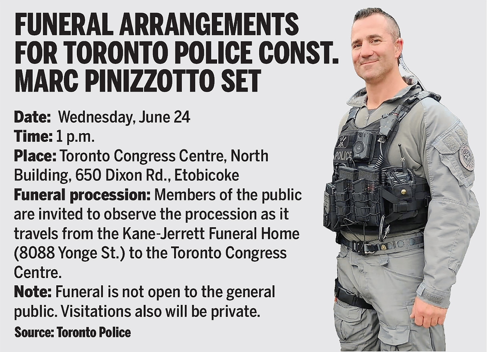 Funeral details for Toronto Police Const. Marc Pinizzotto. Funeral details for Toronto Police Const. Marc Pinizzotto.