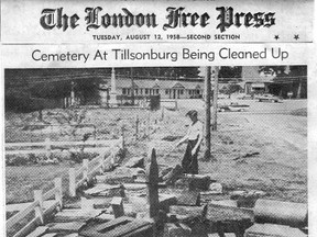 Tillsonburg's historic cemetery, the Old Cemetery on Cedar Street, atop Simcoe Hill, is being cleared of brush and debris. The town is backing the work with the cemetery commission becoming responsible for its upkeep. Last week, workmen cleared most of the underbrush and sprayed the poison ivy. Yesterday the markers and old stones were dug up. (LONDON FREE PRESS, August 12, 1958)