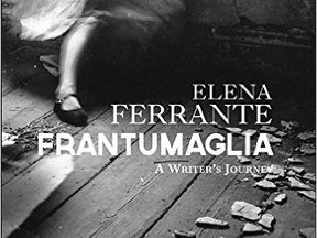 Frantumaglia: A Writer?s Journey by Elena Ferrante, Translated by Ann Goldstein (Europa Editions, $32)