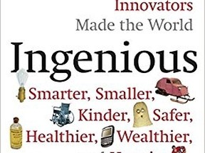 Ingenious: How Canadian Innovators Made the World Smarter, Smaller, Kinder, Safer, Healthier, Wealthier and Happier.