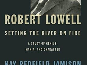Robert Lowell, Setting the River On Fire A Study Of Genius, Mania, And Character by Kay Redfield Jamison (Random House Canada, $40)