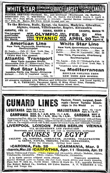 This ad in the Feb. 16, 1912 edition of several of Toronto’s daily newspapers lists the sailing schedules for a number of the popular cross-Atlantic ocean liners. One of the vessels in that ad, RMS Titanic, had yet to enter service. Even so, there was every reason to believe that following the vessel’s maiden trip, one that would depart Southampton, England, on Sun., April 10, 1912, cross to Cherbourg, France, and then transit the Atlantic Ocean and arrive in New York City on Wed., April 17, the mighty ship would commence her return trip the following Sun., April 20. The plan was to repeat this schedule, with Titanic running opposite her sister ship RMS Olympic, for many, many years into the future. Of course that wasn’t to be. Of particular interest in this ad is the sailing schedule, not only for the ill-fated White Star liner, but for RMS Carpathia as well. This Cunard liner was the first vessel to the scene of the disaster and managed to rescue 705 of Titanic’s passengers and crew and convey them safely to Titanic’s intended dock on April 18, a mere one day behind the “unsinkable” liner’s scheduled arrival date.