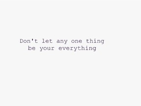 Dont let any one thing - amy chan quote