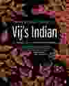 Vij’s Indian Our Stories, Spices and Cherished Recipes cookbook