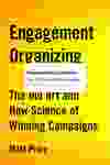 Engagement Organizing: The Old Art And New Science Of Winning Campaigns by Matt Price.