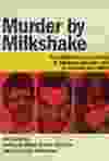 Murder by Milkshake: An Astonishing True Story of Adultery, Arsenic, and a Charismatic Killer by Eve Lazarus