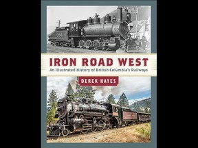 Cover of Iron Road West: An Illustrated History of British Columbia’s Railroads, by Derek Hayes.