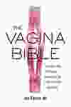 The Vagina Bible,  by Dr. Jen Gunter.