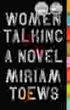 Women Talking: A Novel, by Miriam Toews