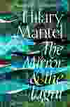 The Mirror & the Light: A Novel, by Hilary Mantel.