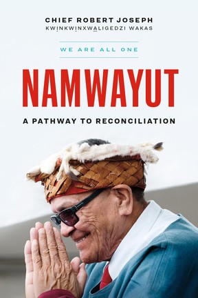 Namwayut - We Are All One: A Path to Reconciliation, by Chief Robert Joseph.
