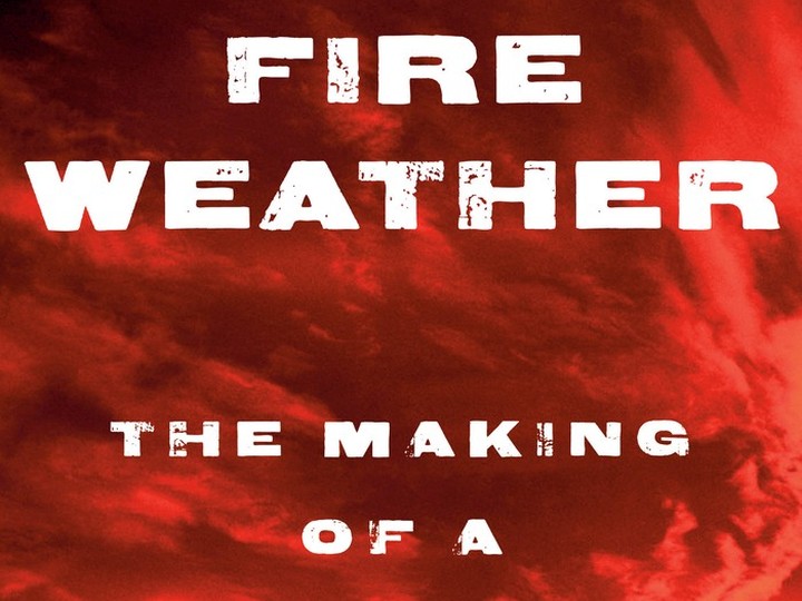  Fire Weather: The Making of a Beast by John Vaillant