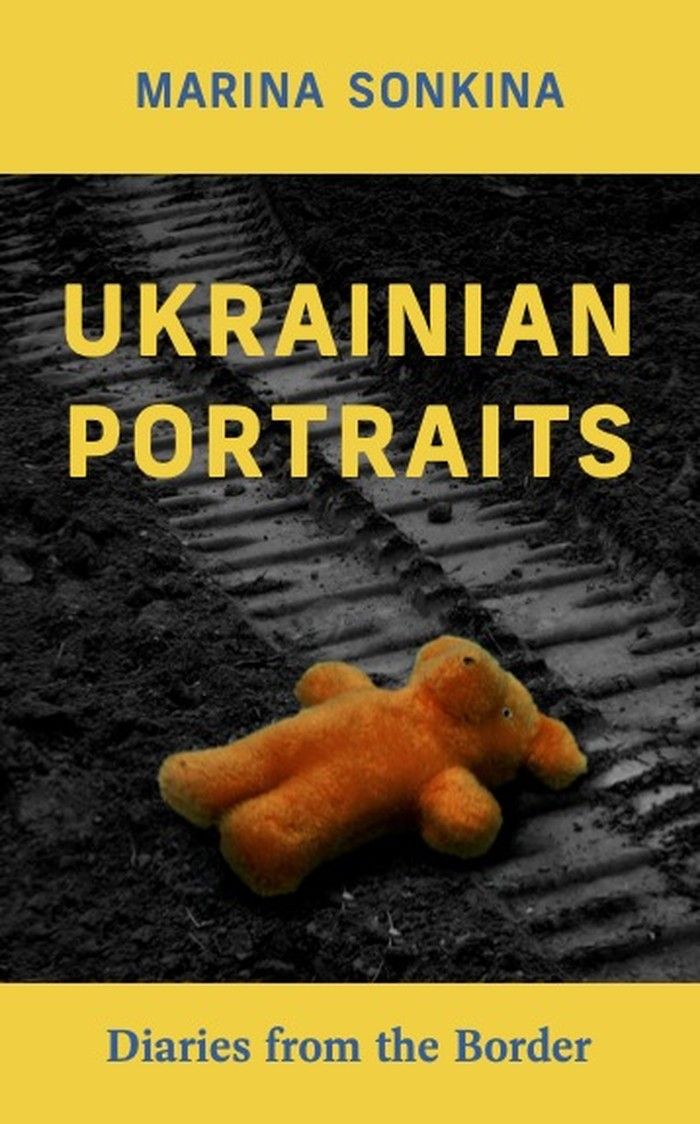 Ukrainian Portraits: Diaries from the Border by Marina Sonkina. 
