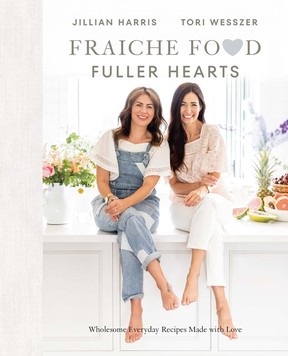 Fraiche Foods, Fuller Hearts: Wholesome Everyday Recipes Made With Love by Jillian Harris and Tori Wesszer.