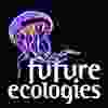 Future Ecologies