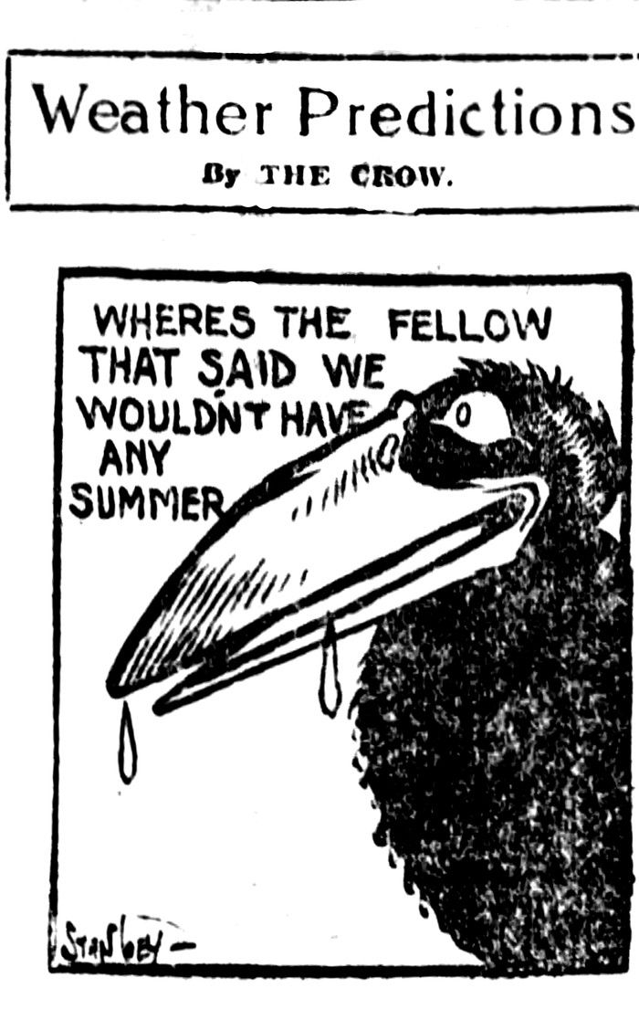 In the Oct. 8 Province, the crow cawed: “Where’s the fellow that said we wouldn’t have any summer?” This probably meant it was hot. In the Oct. 8 Province, the crow cawed: “Where’s the fellow that said we wouldn’t have any summer?” This probably meant it was hot.