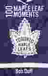 Cover of 100 Maple Leaf Moments by Bob Duff.