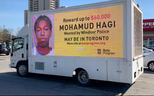 An advertising van is driving the streets of Toronto this week to publicize the up to $60,000 reward money for Windsor murder suspect Mohamud Hagi.